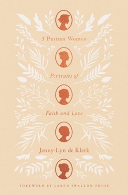 5 Puritan Women: Portraits of Faith and Love  -     By: Jenny-Lyn de Klerk
