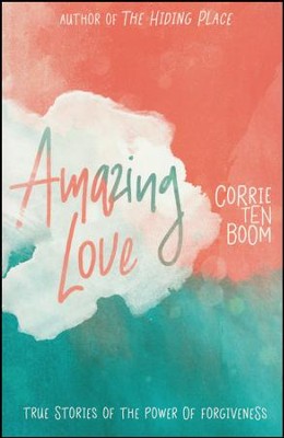 Amazing Love: True Stories of the Power of Forgiveness  -     By: Corrie ten Boom
