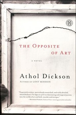 The Opposite of Art    -     By: Athol Dickson
