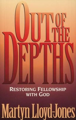 Out of the Depths: Restoring Fellowship with God   -     By: D. Martyn Lloyd-Jones
