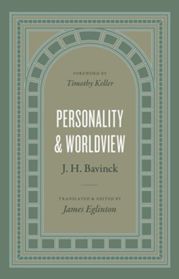 Personality and Worldview  -     Edited By: James Eglinton
    Translated By: James Eglinton
    By: J.H. Bavinck
