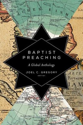 Baptist Preaching: A Global Anthology  -     By: Joel C. Gregory

