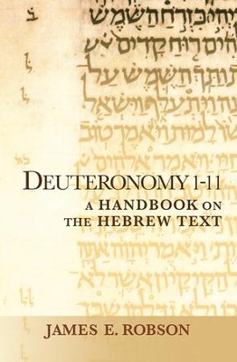 Deuteronomy 1-11: A Handbook on the Hebrew Text  -     By: James E. Robson
