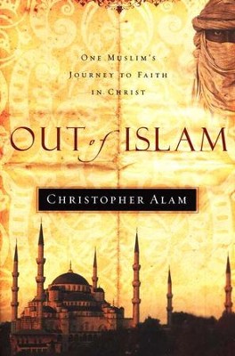 Out of Islam: One Muslim's Journey to Faith in Christ  -     By: Christopher Alam
