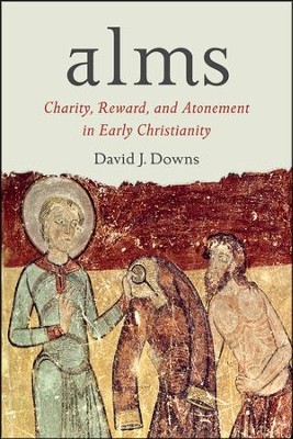 Alms: Charity, Reward, and Atonement in Early Christianity  -     By: David J. Downs

