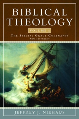 Biblical Theology, Volume 3:The Special Grace Covenants (New Testament)  -     By: Jeffrey J. Niehaus
