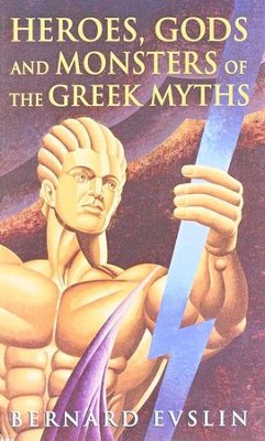 Heroes Gods And Monsters Of The Greek Myths Bernard Evslin Christianbook Com