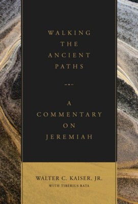 Walking the Ancient Paths: A Commentary on Jeremiah  -     By: Walter Kaiser

