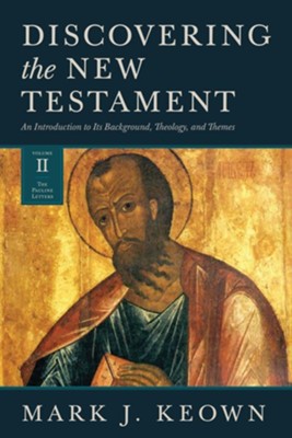 Discovering The New Testament An Introduction To Its Background Theology And Themes Volume Ii The Pauline Letters Mark J Keown Christianbook Com