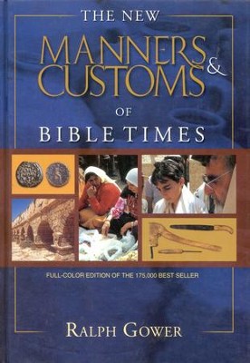 The New Manners & Customs of Bible Times, Revised and Updated  -     By: Ralph Gower

