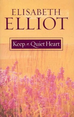 Keep a Quiet Heart  -     By: Elisabeth Elliot
