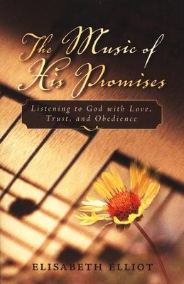The Music of His Promises: Listening to God with Love, Trust, and Obedience  -     By: Elisabeth Elliot
