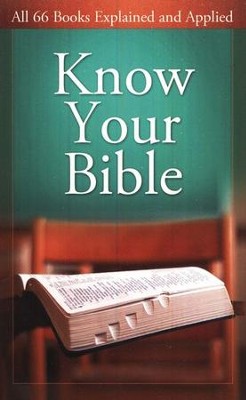 Know Your Bible: All 66 Books Explained and Applied  -     By: Paul Kent
