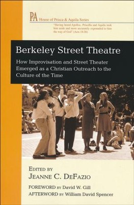 Berkeley Street Theatre: How Improvisation and Street Theater Emerged as a Christian Outreach to the Culture of the Time  - 