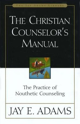 The Christian Counselor's Manual   -     By: Jay E. Adams
