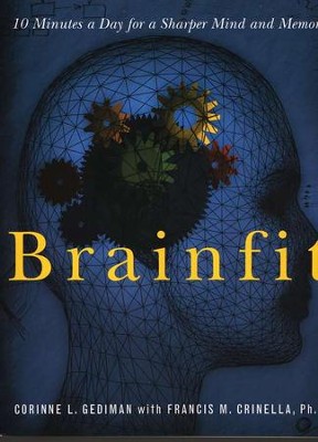 Brainfit: 10 Minutes a Day for a Sharper Mind and Memory   -     By: Corinne Lille Gediman, Francis Michael Crinella Ph.D.
