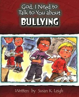 God, I Need to Talk to You About Bullying   -     By: Susan K. Leigh
