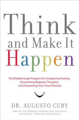 Think and Make It Happen: The Breakthrough Program for Conquering Anxiety, Overcoming Negative Thoughts, and Discovering Your True Potential - eBook  -     By: Dr. Augusto Cury

