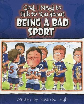 God, I Need to Talk to You about Being a Bad Sport   -     By: Susan K. Leigh
