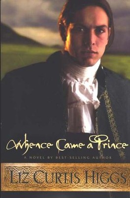 Whence Came a Prince, Lowlands of Scotland Series #3   -     By: Liz Curtis Higgs
