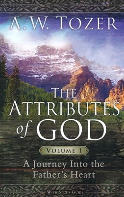 The Attributes of God, Volume 1: A Journey into the Father's Heart, with Study Guide  -     By: A.W. Tozer
