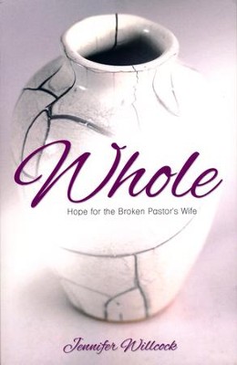 Whole: Hope for the Broken Pastor's Wife  -     By: Jennifer Willcock
