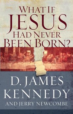 What If Jesus Had Never Been Born? - eBook  -     By: D. James Kennedy, Jerry Newcombe
