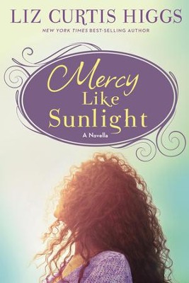 Mercy Like Sunlight: A Novella - eBook  -     By: Liz Curtis Higgs
