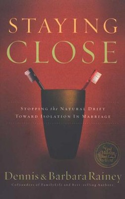 Staying Close: Stopping the Natural Drift Toward Isolation in Marriage   -     By: Dennis Rainey, Barbara Rainey
