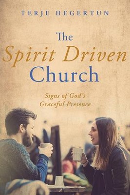 The Spirit Driven Church: Signs of God's Graceful Presence  -     By: Terje Hegertun
