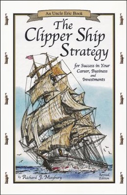 The Clipper Ship Strategy: For Success in Your Career, Business, and  Investments (An Uncle Eric Book)