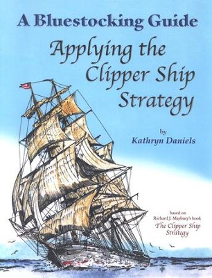 Bluestocking Guide: Applying the Clipper Ship Strategy  -     By: Kathryn Daniels
