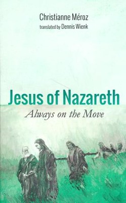Jesus of Nazareth: Always on the Move  -     By: Christianne Meroz
