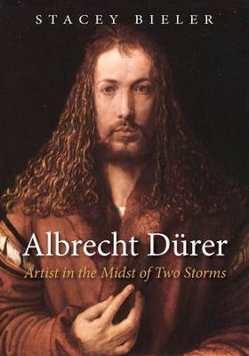 Albrecht Durer: Artist in the Midst of Two Storms  -     By: Stacey Bieler
