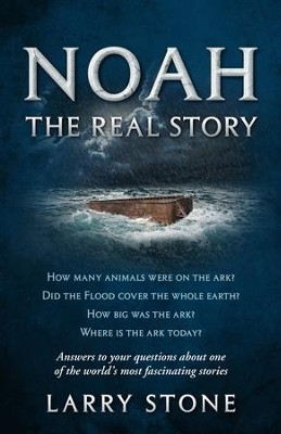 Noah: The Real Story: Answers to your questions about one of the world's most fascinating stories - eBook  -     By: Larry Stone
