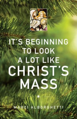 It's Beginning to Look a Lot Like Christ's Mass - eBook  -     By: Marci Alborghetti
