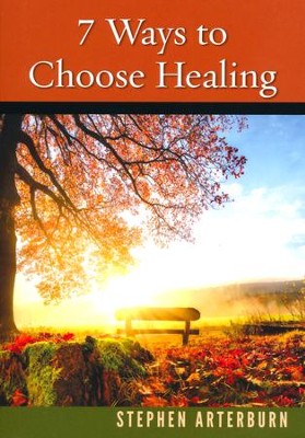 7 Ways to Choose Healing  -     By: Stephen Arterburn
