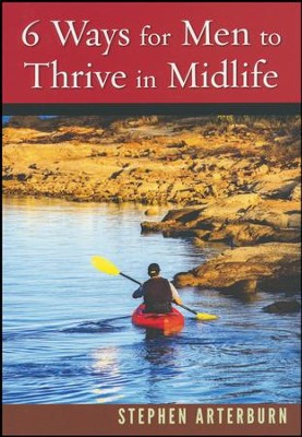 6 Ways for Men to Thrive in Midlife   -     By: Stephen Arterburn
