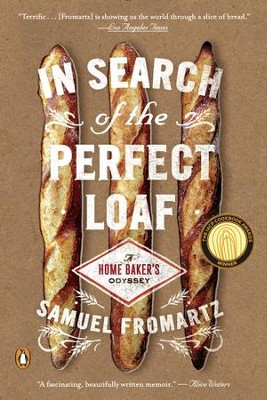 In Search of the Perfect Loaf: A Home Baker's Odyssey - eBook  -     By: Samuel Fromartz

