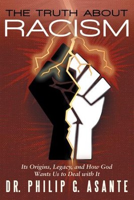 The Truth about Racism: Its Origins, Legacy, and How God Wants Us to Deal with It - eBook  -     By: Philip Asante
