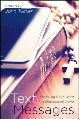 Text Messages: Preaching God's Word in a Smartphone World  -     Edited By: John Tucker
