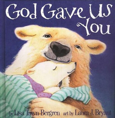 God Gave Us You  -     By: Lisa Tawn Bergren
    Illustrated By: Laura J. Bryant
