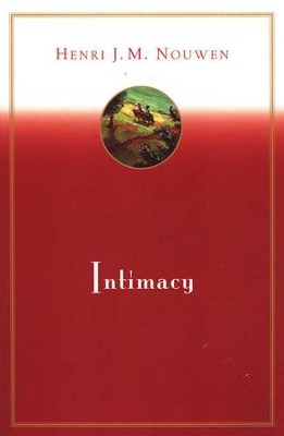 Intimacy: Essays in Pastoral Psychology   -     By: Henri J.M. Nouwen

