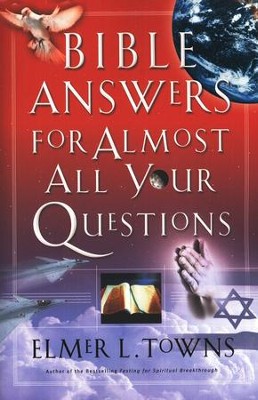 Bible Answers for Almost All Your Questions  -     By: Elmer L. Towns
