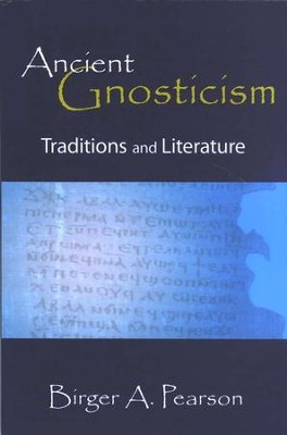 Ancient Gnosticism: Traditions and Literature  -     By: Birger A. Pearson

