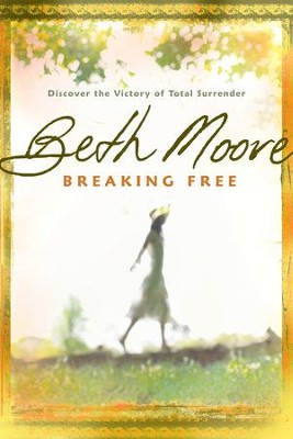 Breaking Free: Discover the Victory of Total Surrender - eBook  -     By: Beth Moore
