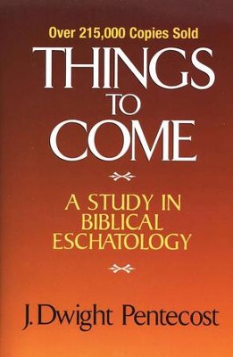 Things to Come   -     By: J. Dwight Pentecost
