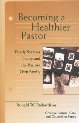 Becoming a Healthier Pastor: Family Systems Theory and the Pastor's Own Family  -     By: Ronald W. Richardson
