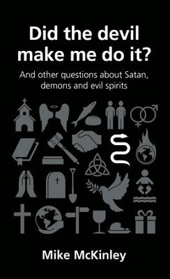 Did the devil make me do it?: and other questions about Satan, evil spirits and demons - eBook  -     By: Mike McKinley
