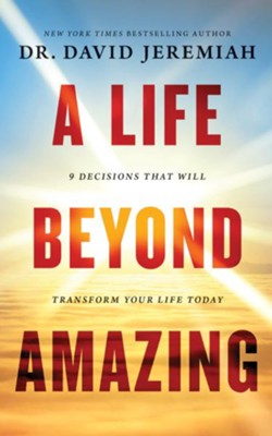 A Life Beyond Amazing: 9 Decisions That Will Transform Your Life Today - unabridged edition on CD  -     By: David Jeremiah
